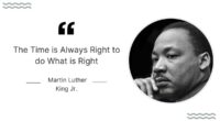 The Time is Always Right to do What is Right - Martin Luther King Jr.