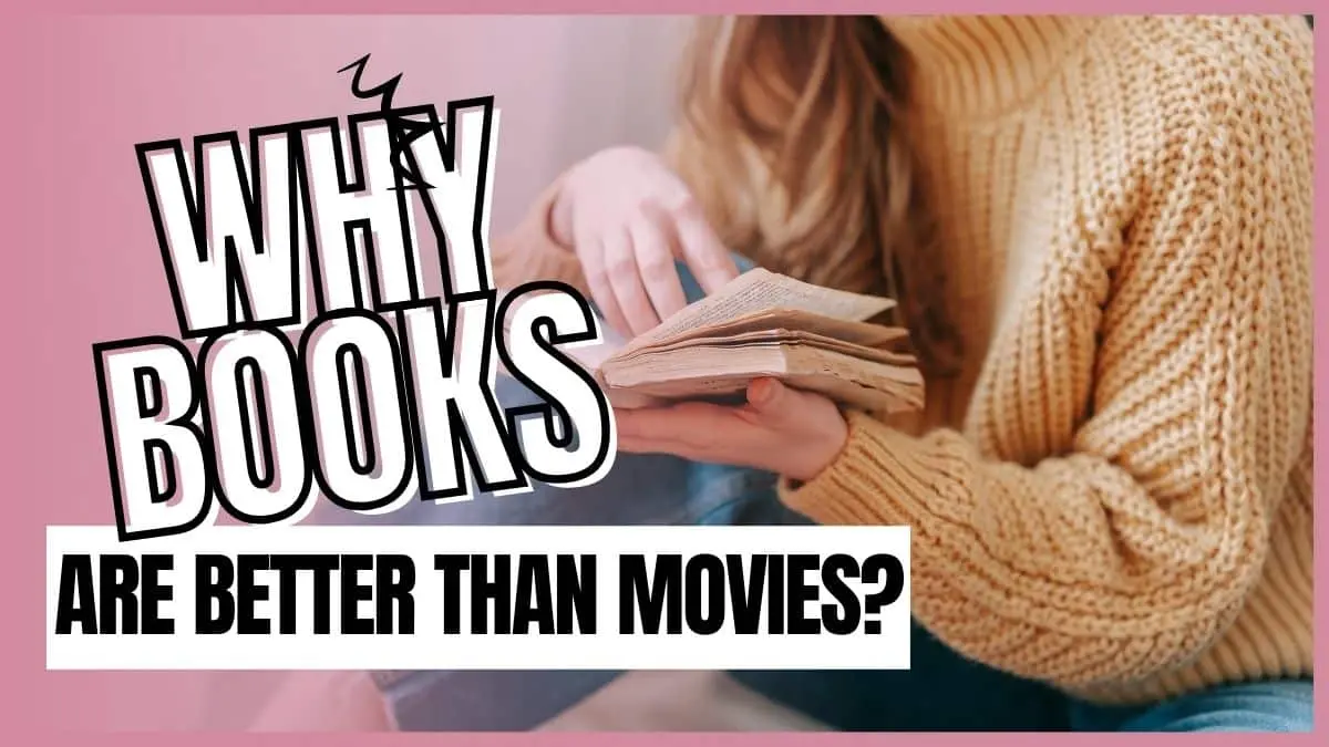 Why Books are Better Than Movies?