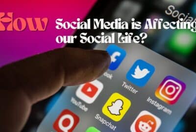 How Social Media is Affecting our Social Life