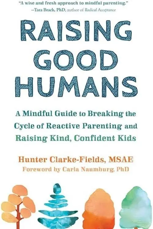 "Raising Good Humans" by Hunter Clarke-Fields