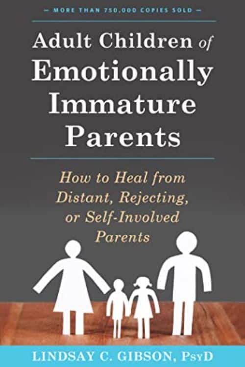 "Adult Children of Emotionally Immature Parents" by Lindsay C. Gibson