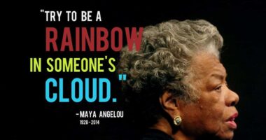 Try to be a rainbow in someone else’s cloud - Maya Angelou