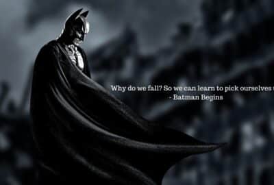 Why do we fall? So we can learn to pick ourselves up - Batman Begins