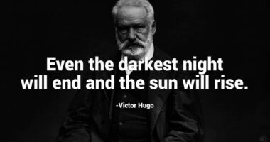 Even the darkest night will end and the sun will rise - Victor Hugo