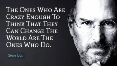 The people who are crazy enough to think they can change the world are the ones who do - Steve Jobs