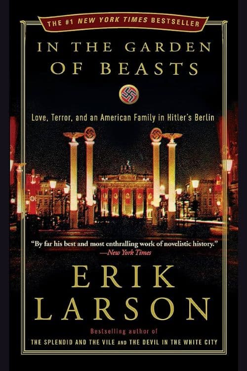 "In the Garden of Beasts: Love, Terror, and an American Family in Hitler's Berlin" by Erik Larson