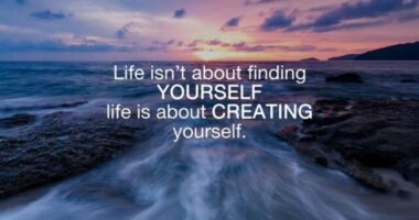 Life isn't about finding yourself. Life is about creating yourself