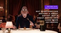 Not everyone can become a great artist, but a great artist can come from anywhere – Anton Ego, Ratatouille