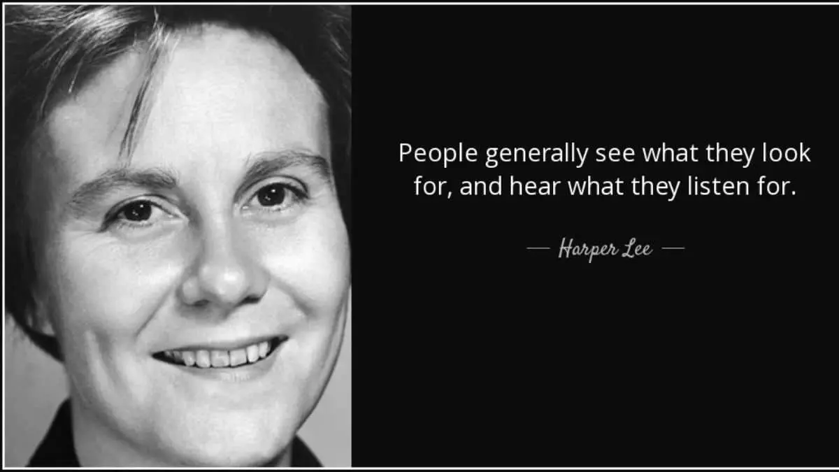 People generally see what they look for, and hear what they listen for