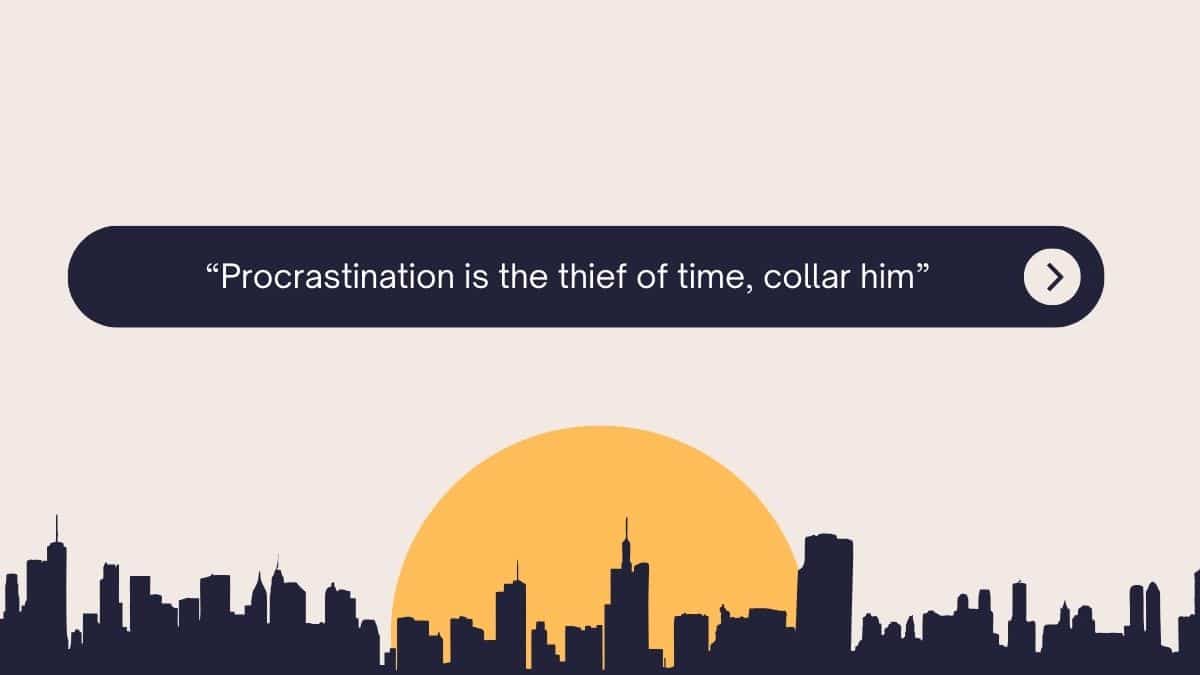 Procrastination is the thief of time, collar him - Charles Dickens
