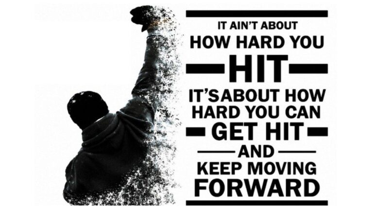 It ain't about how hard you hit. It’s about how hard you can get hit and keep moving forward