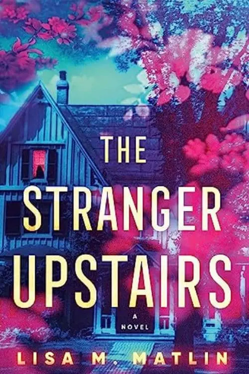 The Stranger Upstairs by Lisa M. Matlin