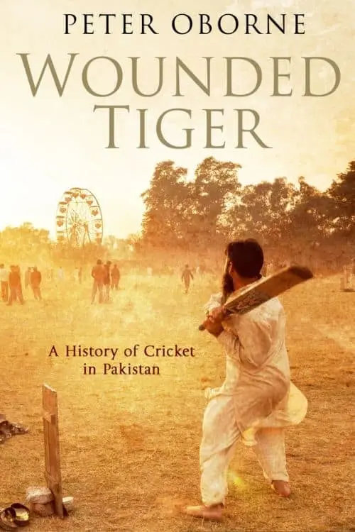 "Wounded Tiger: A History of Cricket in Pakistan" by Peter Oborne