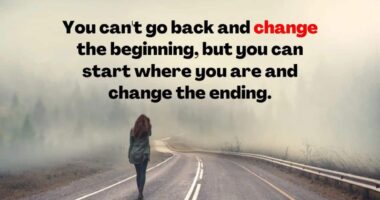 You can't go back and change the beginning, but you can start where you are and change the ending.