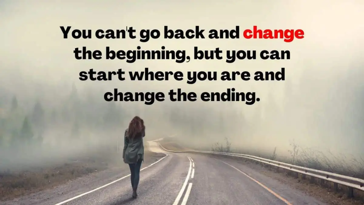 You can't go back and change the beginning, but you can start where you are and change the ending.
