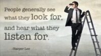 People generally see what they look for, and hear what they listen for