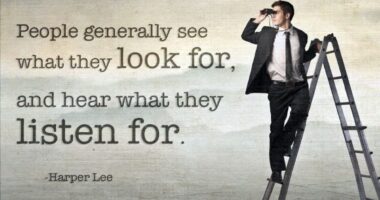 People generally see what they look for, and hear what they listen for