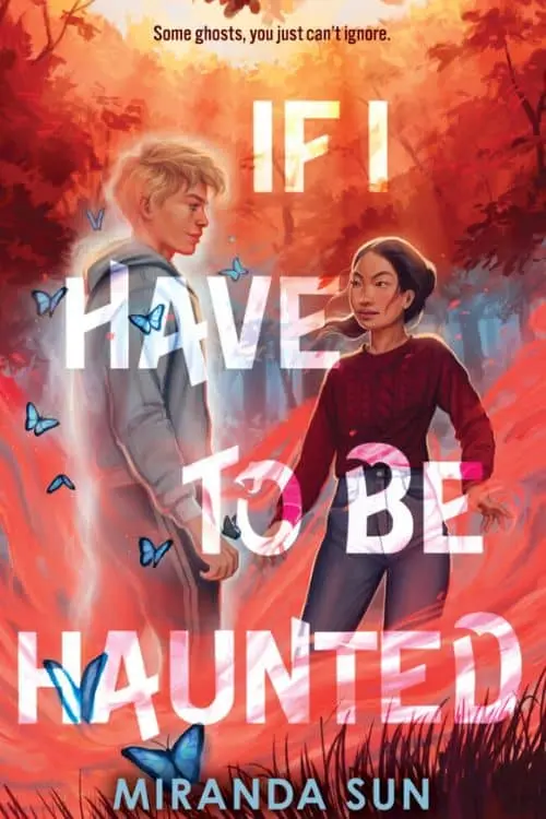 If I Have to Be Haunted by Miranda Sun