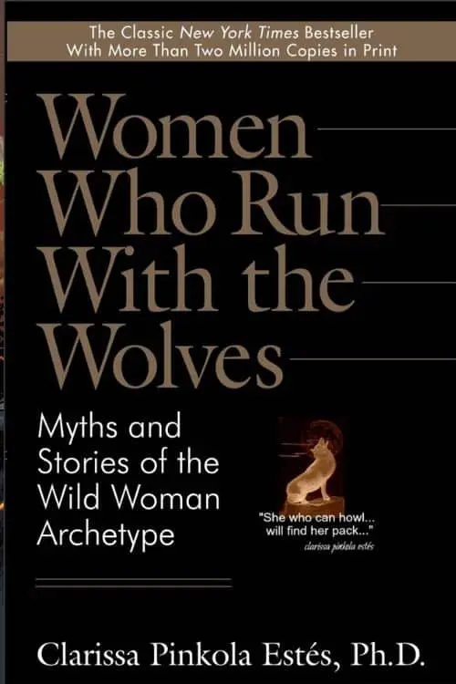 "Women Who Run With the Wolves" by Clarissa Pinkola Estés
