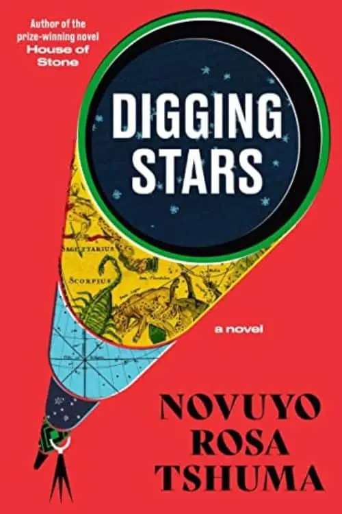 Digging Stars: A Novel by Novuyo Rosa Tshuma
