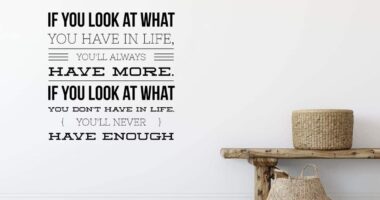 "If you look at what you have in life, you'll always have more. If you look at what you don't have in life, you'll never have enough"