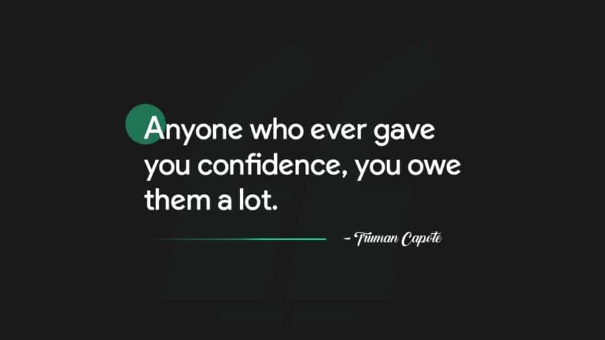 Anyone who ever gave you confidence, you owe them a lot