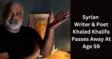 Renowned Syrian writer and poet Khaled Khalifa passes away at age 59