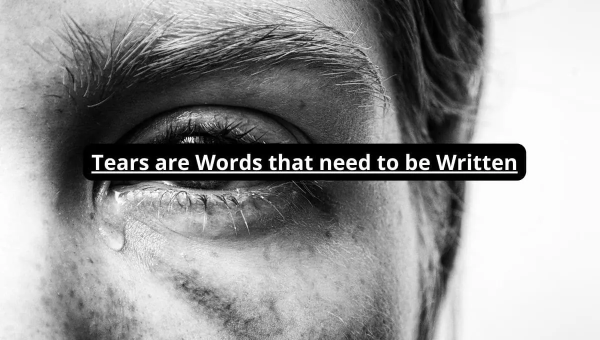Tears are Words that need to be Written