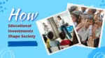 How Educational Investments Shape Society