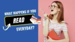 What Happens if You Read Everyday