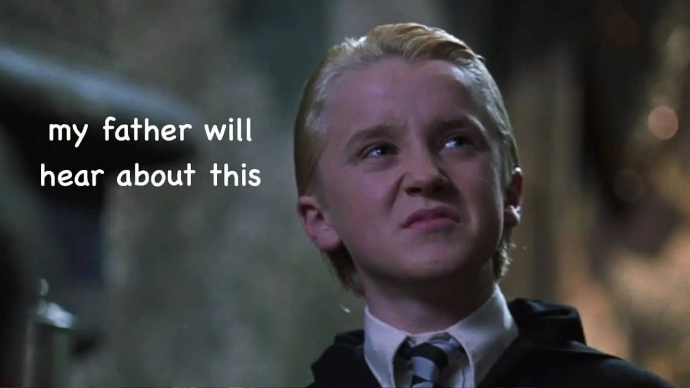 "My father will hear about this!" - Draco Malfoy