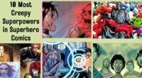 10 Most Creepy Superpowers in Superhero Comics