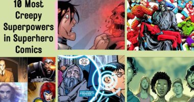 10 Most Creepy Superpowers in Superhero Comics