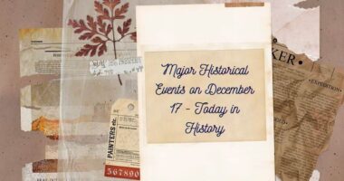 Major Historical Events on December 17 - Today in History