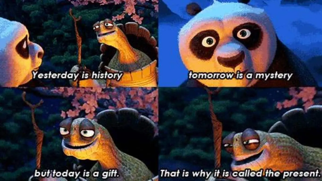 20 Best quotes from Movies, along with brief explanations - "Yesterday is history, tomorrow is a mystery, but today is a gift. That is why it is called the present." (Master Oogway)