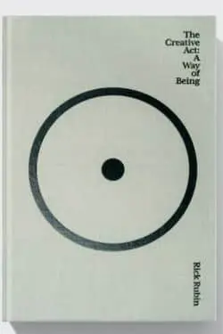 The Creative Act: A Way of Being by Rick Rubin