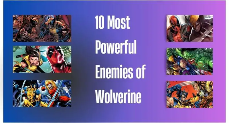 10 Most Powerful Enemies of Wolverine