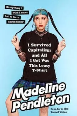I Survived Capitalism and All I Got Was This Lousy T-Shirt (Madeline Pendleton)