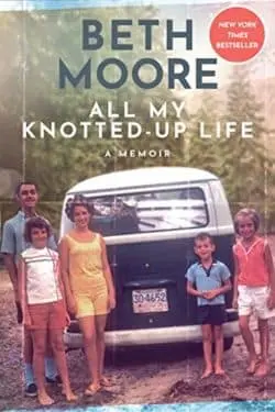 All My Knotted-Up Life: A Memoir by Beth Moore
