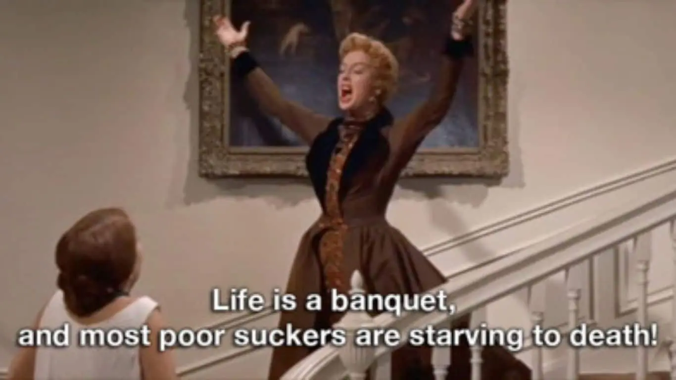 20 Best quotes from Movies, along with brief explanations - "Life is a banquet, and most poor suckers are starving to death!" (Auntie Mame)