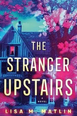 The Stranger Upstairs (Lisa M. Matlin)