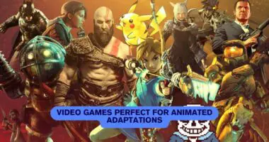 Video Games Perfect for Animated Adaptations