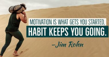 Motivation is what gets you started. Habit is what keeps you going