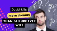 Doubt kills more dreams than failure ever will