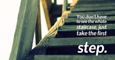 You don’t have to see the whole staircase, just take the first step