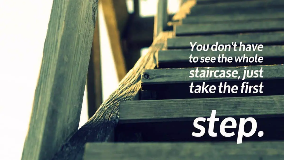 You don’t have to see the whole staircase, just take the first step