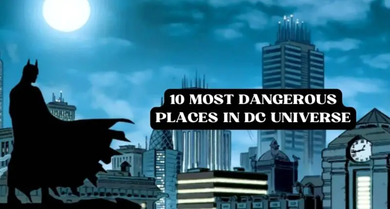 10 Most Dangerous Places in DC Universe