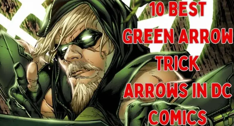 10 Best Green Arrow Trick Arrows in DC Comics