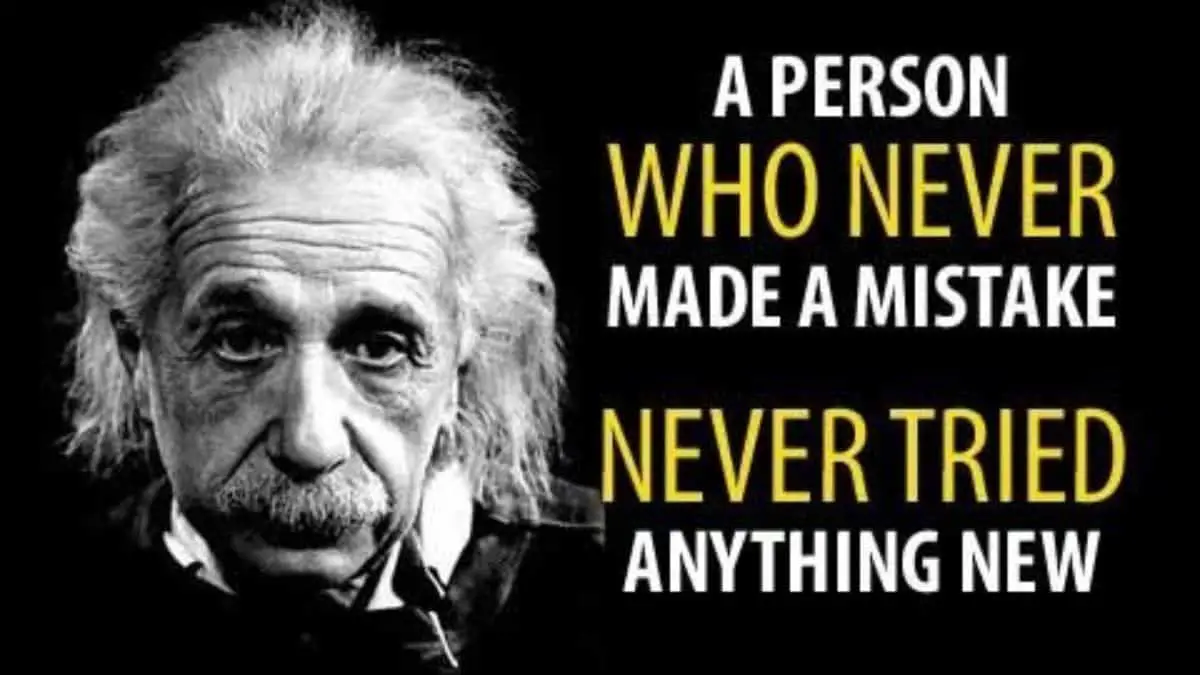 A person who never made a mistake never tried anything new