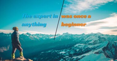 The expert in anything was once a beginner